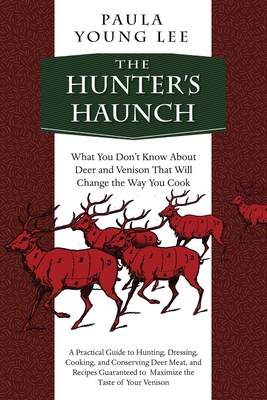 The Hunter's Haunch: What You Don?t Know About Deer and Venison That Will  Change the Way You Cook (Hardcover)