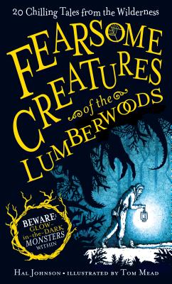 Fearsome Creatures of the Lumberwoods: 20 Chilling Tales from the Wilderness Cover Image