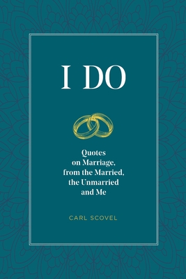 I Do: Quotes on Marriage, from the Married, the Unmarried and Me