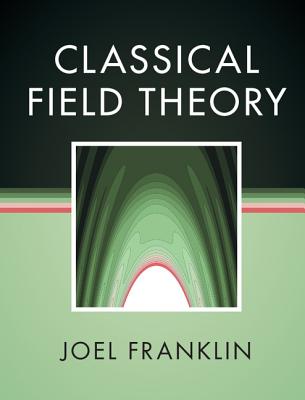 Classical Field Theory By Joel Franklin Cover Image