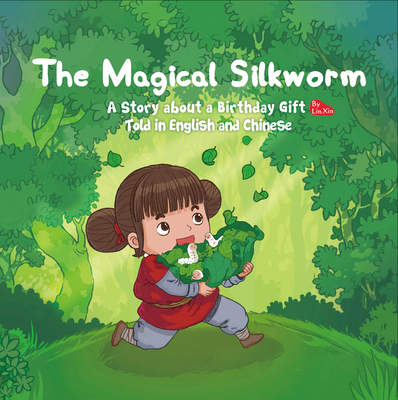 Magical Silkworm: A Story about a Birthday Gift Told in English and Chinese By Xin Lin Cover Image