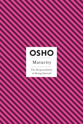 Maturity: The Responsibility of Being Oneself (Osho Insights for a New Way of Living)