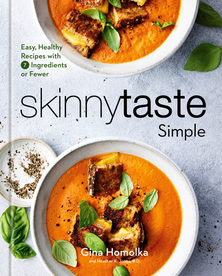 Skinnytaste Simple: Easy, Healthy Recipes with 7 Ingredients or Fewer: A Cookbook By Gina Homolka, Heather K. Jones, R.D. Cover Image