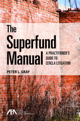 The Superfund Manual: A Practitioner's Guide to Cercla Litigation Cover Image