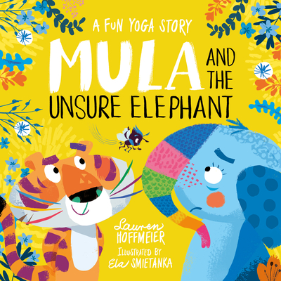 Mula and the Unsure Elephant: A Fun Yoga Story By Lauren Hoffmeier, Ela Smietanka (Illustrator) Cover Image