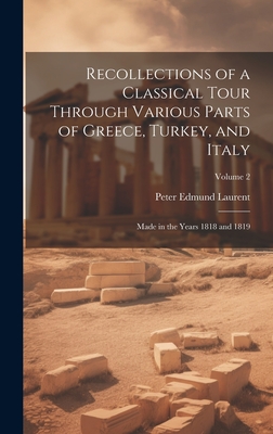 Recollections of a Classical Tour Through Various Parts of Greece, Turkey,  and Italy: Made in the Years 1818 and 1819; Volume 2 (Hardcover)