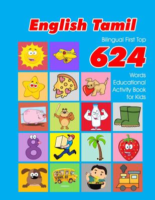English - Tamil Bilingual First Top 624 Words Educational Activity Book for Kids: Easy vocabulary learning flashcards best for infants babies toddlers Cover Image