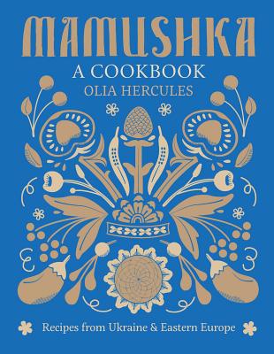 Mamushka: Recipes from Ukraine and Eastern Europe Cover Image