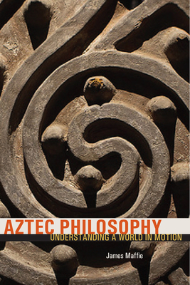 Aztec Philosophy: Understanding a World in Motion Cover Image