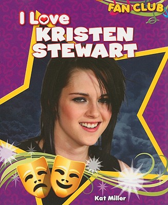 I Love Kristen Stewart (Fan Club) By Kat Miller Cover Image