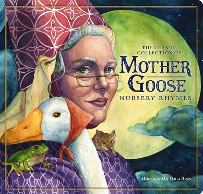 The Classic Mother Goose Nursery Rhymes (Board Book): The Classic Edition By Gina Baek (Illustrator), Mother Goose Cover Image