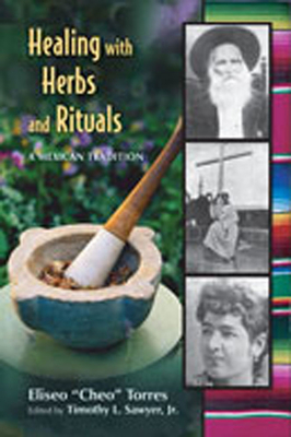 Healing with Herbs and Rituals: A Mexican Tradition By Eliseo Torres, Timothy L. Sawyer (Editor) Cover Image