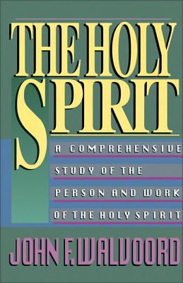 The Holy Spirit: A Comprehensive Study of the Person and Work of the Holy Spirit By John F. Walvoord Cover Image
