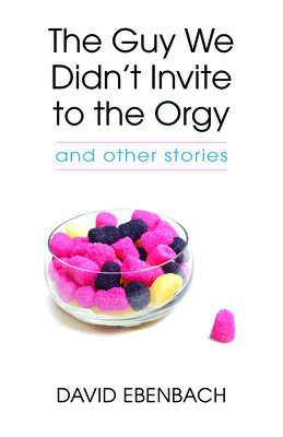 The Guy We Didn't Invite to the Orgy: and other stories (Juniper Prize for Fiction)