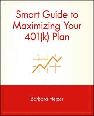 Smart Guide to Maximizing Your 401(k) Plan (Smart Guide (Creative Homeowner) #22) By Barbara Hetzer Cover Image