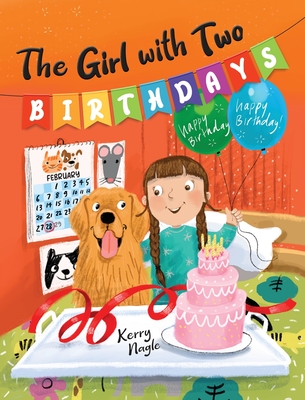 The Girl with Two Birthdays By Kerry Nagle, Jan Smith (Illustrator) Cover Image
