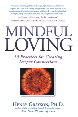 Mindful Loving: 10 Practices for Creating Deeper Connections By Henry Grayson Cover Image