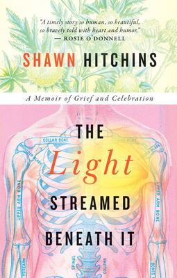 The Light Streamed Beneath It: A Memoir of Grief and Celebration By Shawn Hitchins Cover Image