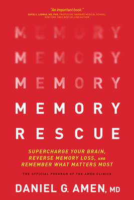 Memory Rescue: Supercharge Your Brain, Reverse Memory Loss, and Remember What Matters Most By Amen MD Daniel G. Cover Image