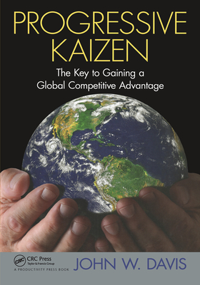 Progressive Kaizen:: The Key to Gaining a Global Competitive Advantage Cover Image