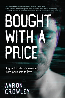 Bought with a Price: A Gay Christian's Memoir from Porn Sets to Love By Aaron Crowley Cover Image