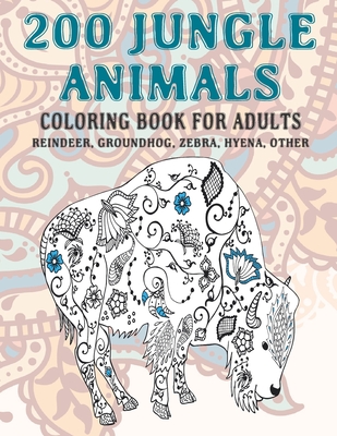 200 Jungle Animals - Coloring Book for adults - Reindeer, Groundhog, Zebra, Hyena, other Cover Image