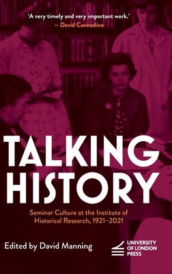Talking History: Seminar Culture at the Institute of Historical Research, 1921–2021 Cover Image