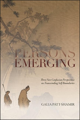 Persons Emerging: Three Neo-Confucian Perspectives on Transcending Self-Boundaries By Galia Patt-Shamir Cover Image
