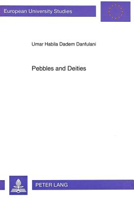 Pebbles and Deities: Pa Divination Among the Ngas, Mupun and Mwaghavul in Nigeria (Europaeische Hochschulschriften / European University Studie #551) Cover Image