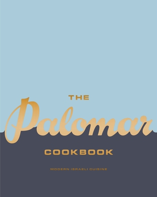 The Palomar Cookbook: Modern Israeli Cuisine By Layo Paskin, Tomer Amedi Cover Image