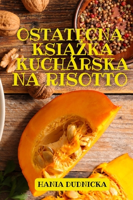 Ostatecna KsiĄŻka Kucharska Na Risotto Cover Image