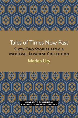 Tales of Times Now Past: Sixty-Two Stories from a Medieval Japanese Collection (Michigan Classics in Japanese Studies #9) By Marian Ury Cover Image