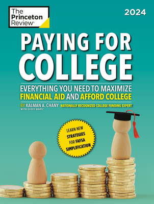 Paying for College, 2024: Everything You Need to Maximize Financial Aid and Afford College (College Admissions Guides) By The Princeton Review, Kalman Chany, Geoffrey Martz Cover Image