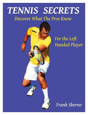 Tennis Secrets for the Left Handed Player: Discover what the Pros Know Cover Image