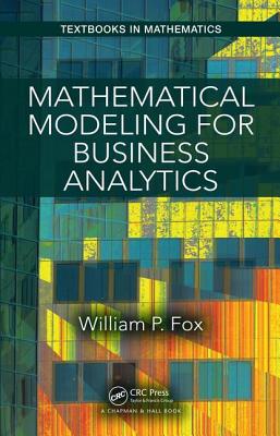 Mathematical Modeling for Business Analytics (Textbooks in Mathematics) Cover Image