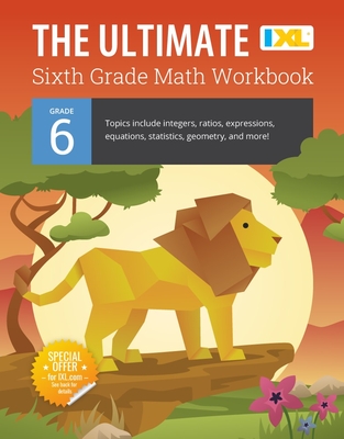 The Ultimate Grade 6 Math Workbook: Geometry, Algebra Prep, Integers, Ratios, Expressions, Equations, Statistics, Data, Probability, Fractions, Multip Cover Image