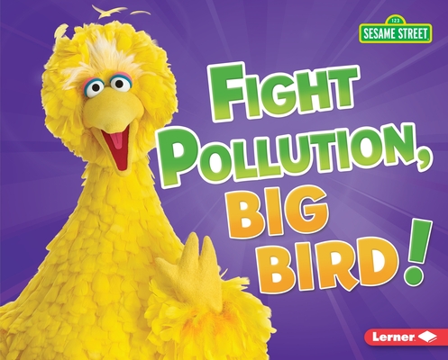 Fight Pollution, Big Bird! (Go Green with Sesame Street (R))