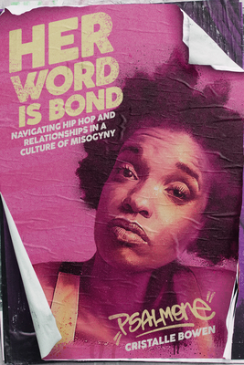 Her Word Is Bond: Navigating Hip Hop and Relationships in a Culture of Misogyny By Cristalle Psalm One Bowen Cover Image