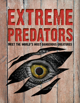 Extreme Predators: Meet the World's Most Dangerous Animals Cover Image