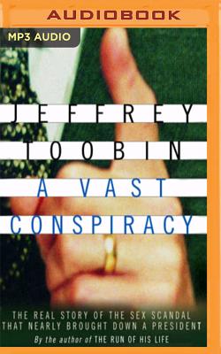 A Vast Conspiracy: The Real Story of the Sex Scandal That Nearly Brought Down a President Cover Image