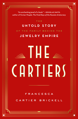 The Cartiers: The Untold Story of the Family Behind the Jewelry Empire By Francesca Cartier Brickell Cover Image