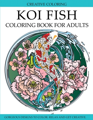 Koi Fish Coloring Book for Adults: Gorgeous Koi Fish Designs to Color By Creative Coloring Cover Image