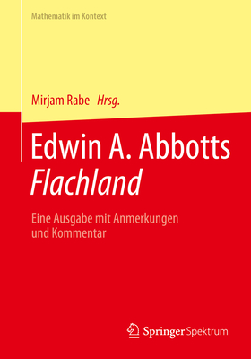 Edwin A. Abbotts Flachland: Eine Ausgabe Mit Anmerkungen Und Kommentar (Mathematik Im Kontext)