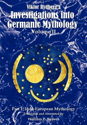 Viktor Rydberg's Investigations into Germanic Mythology, Volume II, Part 1: Indo-European Mythology Cover Image