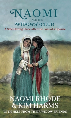 Naomi and the Widows' Club: A Safe Strong Place after the Loss of a Spouse By Naomi Rhode, Kim Harms Cover Image