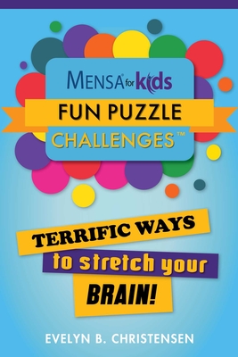 Mensa® for Kids: Fun Puzzle Challenges : Terrific Ways to Stretch Your Brain! (Mensa's Brilliant Brain Workouts) By Evelyn B. Christensen Cover Image