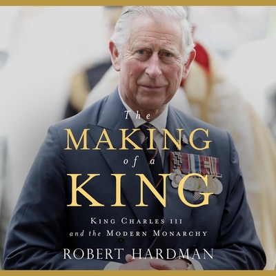 The Making of a King: King Charles III and the Modern Monarchy Cover Image