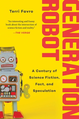 Generation Robot: A Century of Science Fiction, Fact, and Speculation By Terri Favro Cover Image