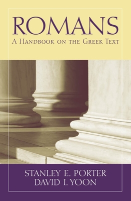 Romans: A Handbook on the Greek Text (Baylor Handbook on the Greek New Testament) By Stanley E. Porter, David I. Yoon Cover Image