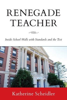 Renegade Teacher: Inside School Walls with Standards and the Test Cover Image